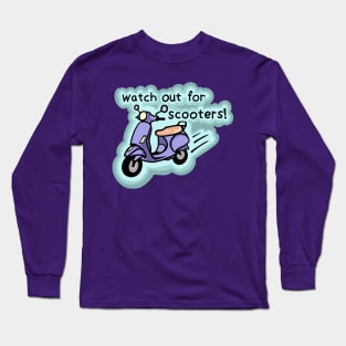 Look out for Scooters! Long Sleeve T-Shirt